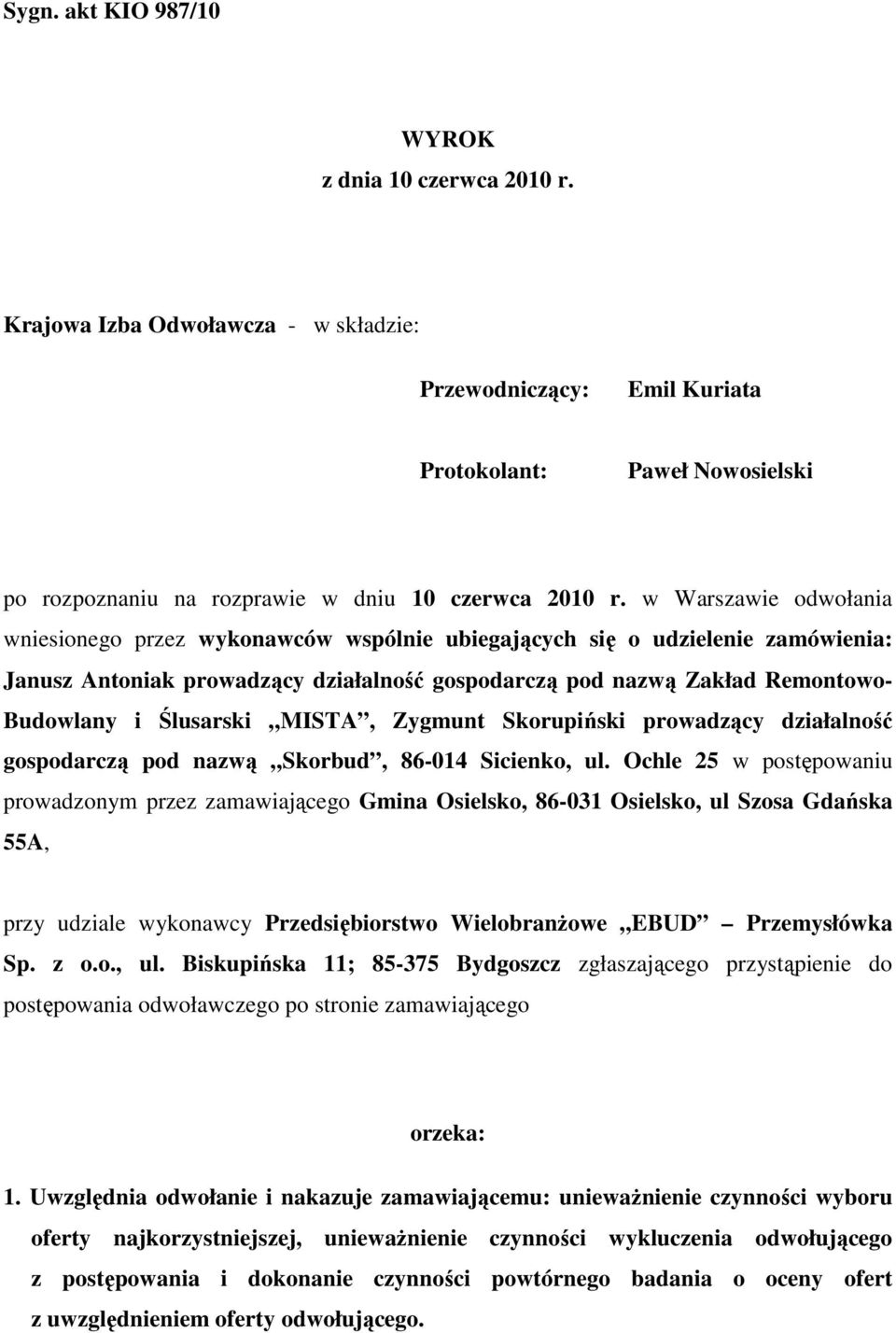 w Warszawie odwołania wniesionego przez wykonawców wspólnie ubiegających się o udzielenie zamówienia: Janusz Antoniak prowadzący działalność gospodarczą pod nazwą Zakład Remontowo- Budowlany i