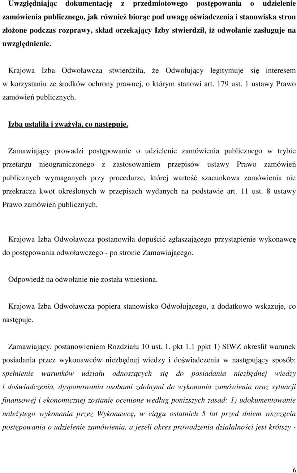 179 ust. 1 ustawy Prawo zamówień publicznych. Izba ustaliła i zwaŝyła, co następuje.