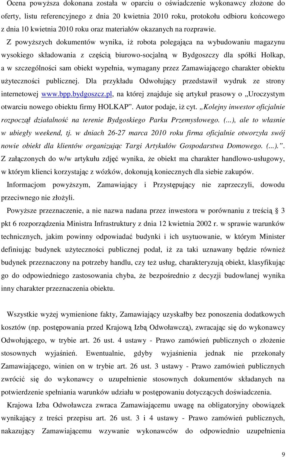 Z powyŝszych dokumentów wynika, iŝ robota polegająca na wybudowaniu magazynu wysokiego składowania z częścią biurowo-socjalną w Bydgoszczy dla spółki Holkap, a w szczególności sam obiekt wypełnia,