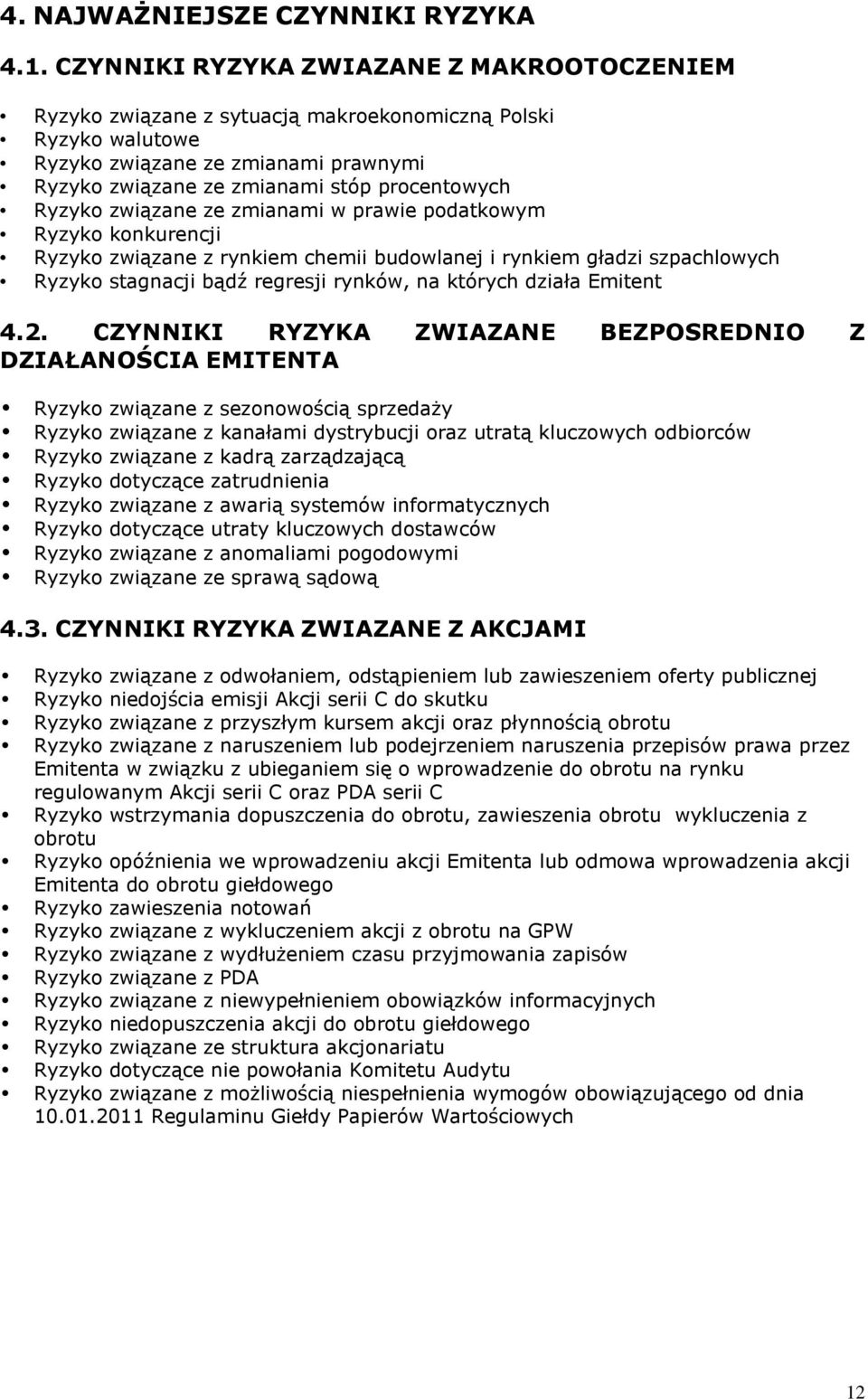 związane ze zmianami w prawie podatkowym Ryzyko konkurencji Ryzyko związane z rynkiem chemii budowlanej i rynkiem gładzi szpachlowych Ryzyko stagnacji bądź regresji rynków, na których działa Emitent