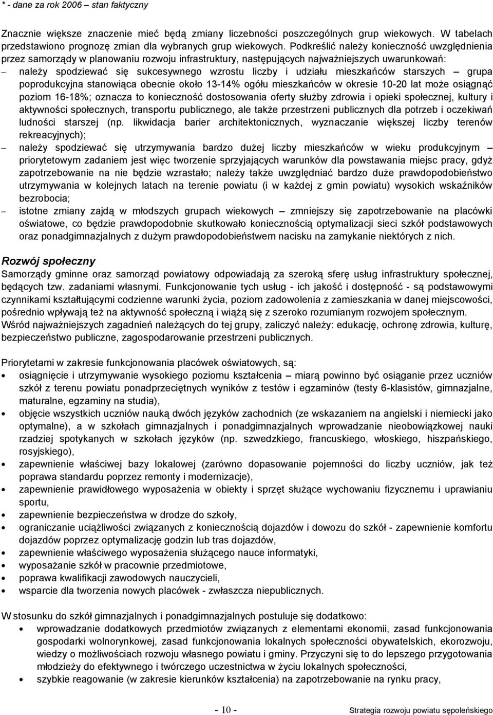 mieszkańców starszych grupa poprodukcyjna stanowiąca obecnie około 13-14% ogółu mieszkańców w okresie 10-20 lat może osiągnąć poziom 16-18%; oznacza to konieczność dostosowania oferty służby zdrowia