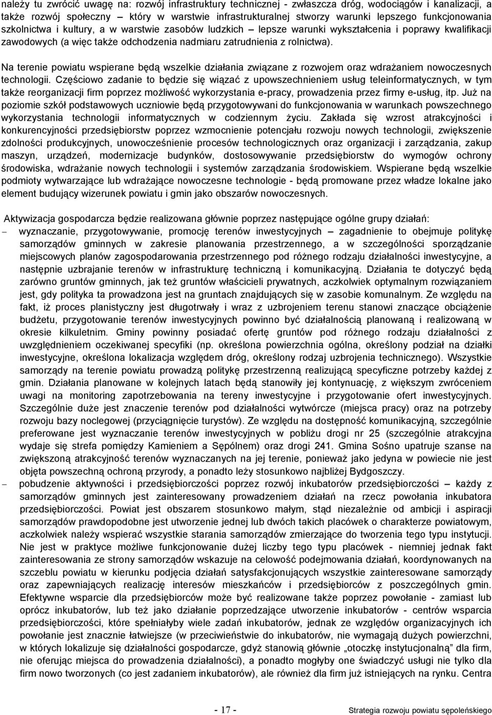 Na terenie powiatu wspierane będą wszelkie działania związane z rozwojem oraz wdrażaniem nowoczesnych technologii.