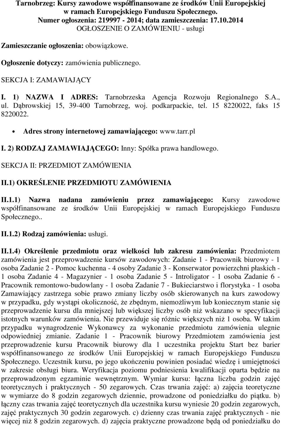 1) NAZWA I ADRES: Tarnobrzeska Agencja Rozwoju Regionalnego S.A., ul. Dąbrowskiej 15, 39-400 Tarnobrzeg, woj. podkarpackie, tel. 15 8220022, faks 15 8220022.