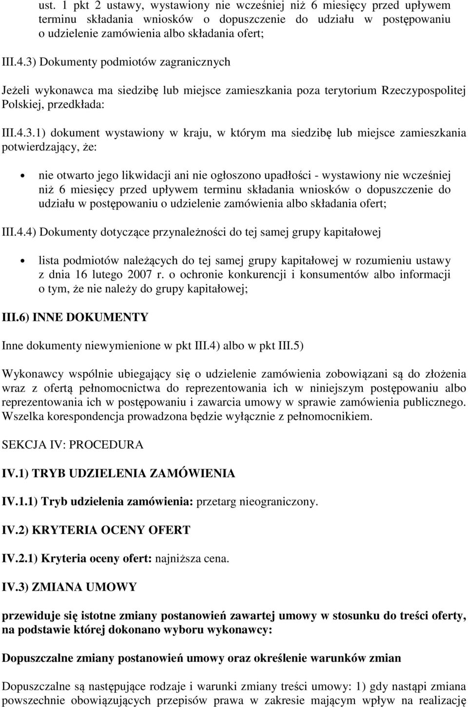 siedzibę lub miejsce zamieszkania potwierdzający, że: nie otwarto jego likwidacji ani nie ogłoszono upadłości - wystawiony nie wcześniej niż 6 miesięcy przed upływem terminu składania wniosków o