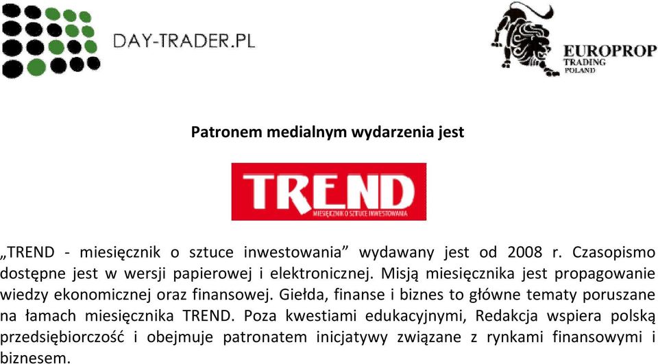 Misją miesięcznika jest propagowanie wiedzy ekonomicznej oraz finansowej.