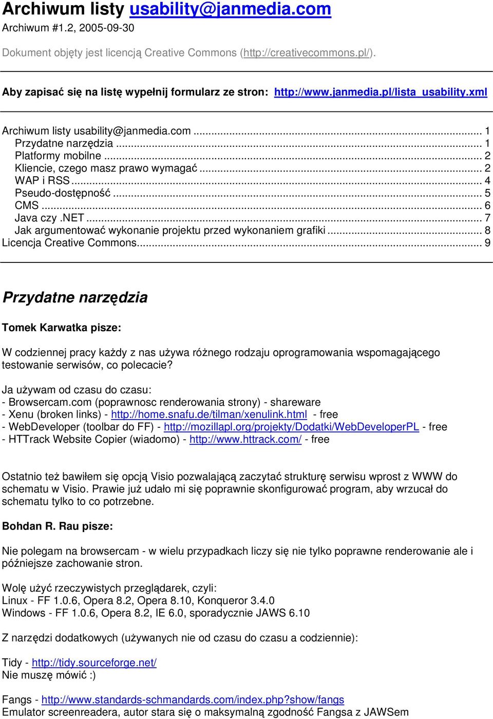 .. 2 Kliencie, czego masz prawo wymagać... 2 WAP i RSS... 4 Pseudo-dostępność... 5 CMS... 6 Java czy.net... 7 Jak argumentować wykonanie projektu przed wykonaniem grafiki... 8 Licencja Creative Commons.