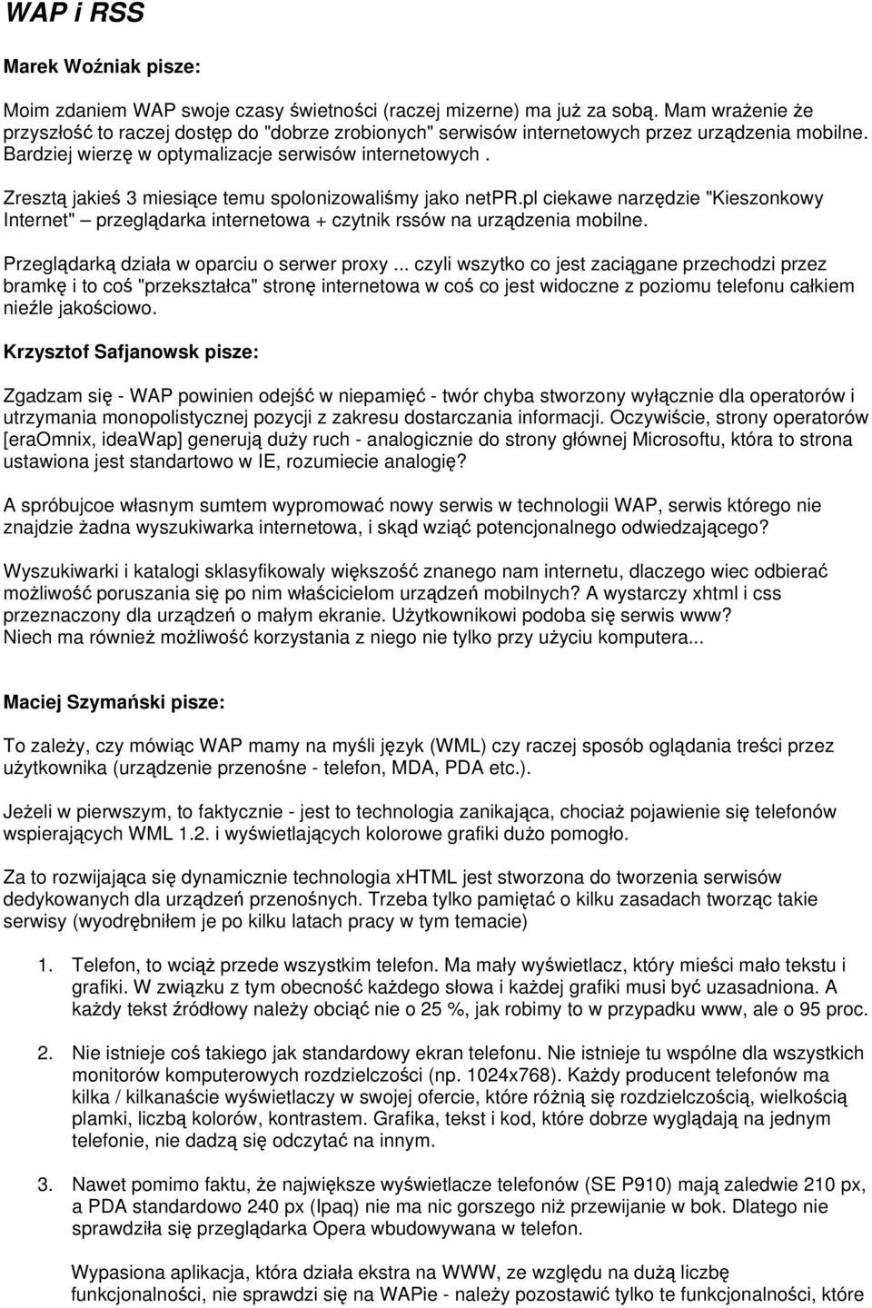 Zresztą jakieś 3 miesiące temu spolonizowaliśmy jako netpr.pl ciekawe narzędzie "Kieszonkowy Internet" przeglądarka internetowa + czytnik rssów na urządzenia mobilne.