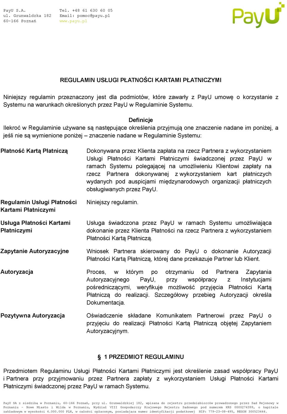 Definicje Ilekroć w Regulaminie używane są następujące określenia przyjmują one znaczenie nadane im poniżej, a jeśli nie są wymienione poniżej znaczenie nadane w Regulaminie Systemu: Płatność Kartą