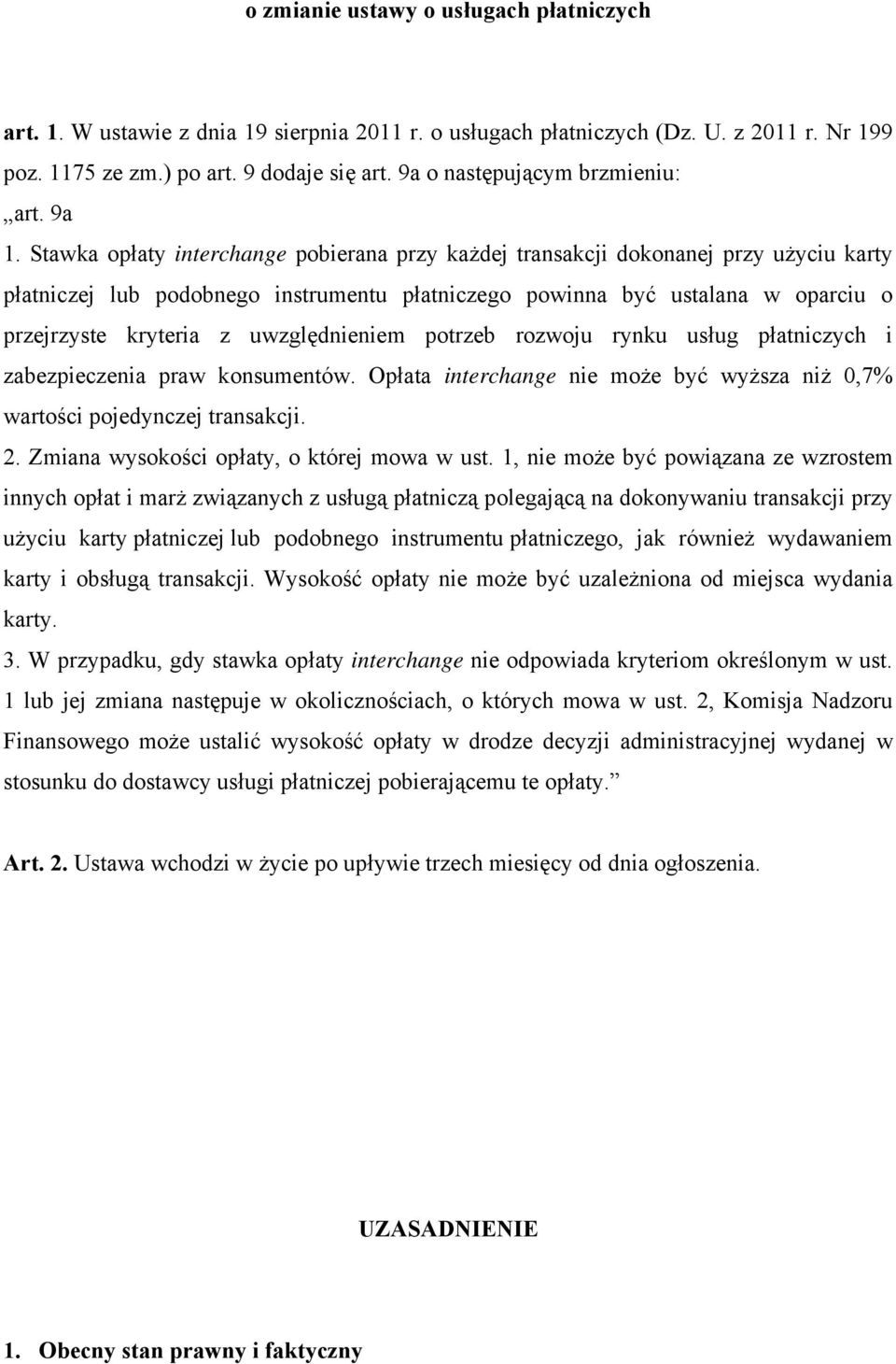 Stawka opłaty interchange pobierana przy każdej transakcji dokonanej przy użyciu karty płatniczej lub podobnego instrumentu płatniczego powinna być ustalana w oparciu o przejrzyste kryteria z