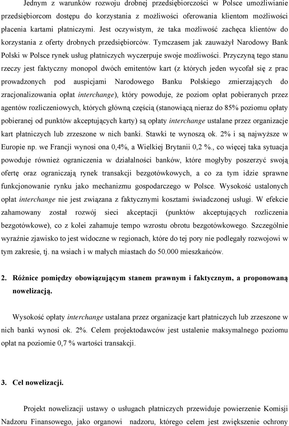 Tymczasem jak zauważył Narodowy Bank Polski w Polsce rynek usług płatniczych wyczerpuje swoje możliwości.