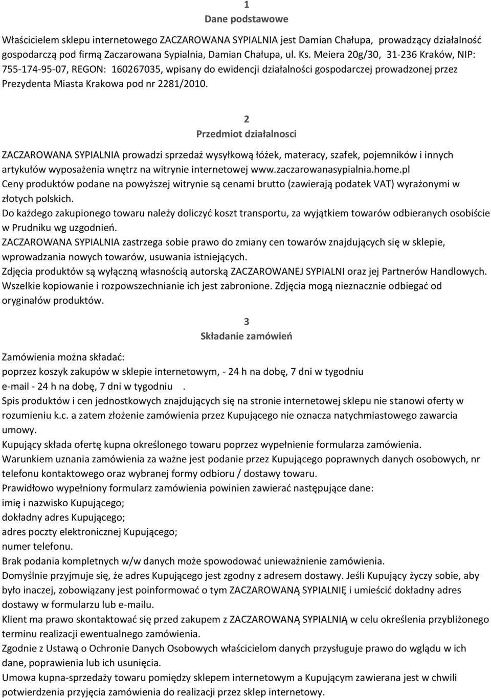 2 Przedmiot działalnosci ZACZAROWANA SYPIALNIA prowadzi sprzedaż wysyłkową łóżek, materacy, szafek, pojemników i innych artykułów wyposażenia wnętrz na witrynie internetowej www.zaczarowanasypialnia.