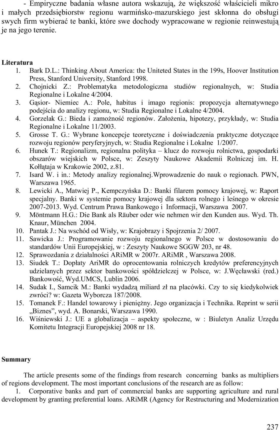 Chojnicki Z.: Problematyka metodologiczna studiów regionalnych, w: Studia Regionalne i Lokalne 4/2004. 3. G sior- Niemiec A.