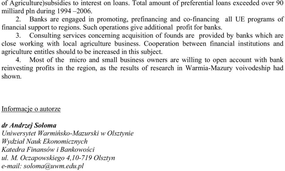 Consulting services concerning acquisition of founds are provided by banks which are close working with local agriculture business.