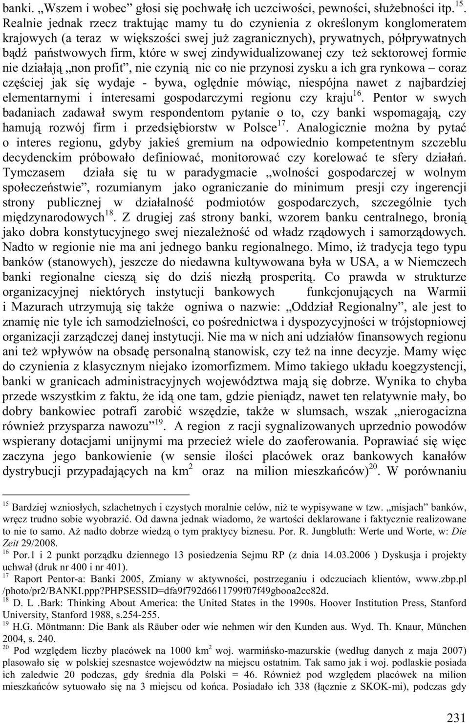 zindywidualizowanej czy te sektorowej formie nie dzia aj non profit, nie czyni nic co nie przynosi zysku a ich gra rynkowa coraz cz ciej jak si wydaje - bywa, ogl dnie mówi c, niespójna nawet z