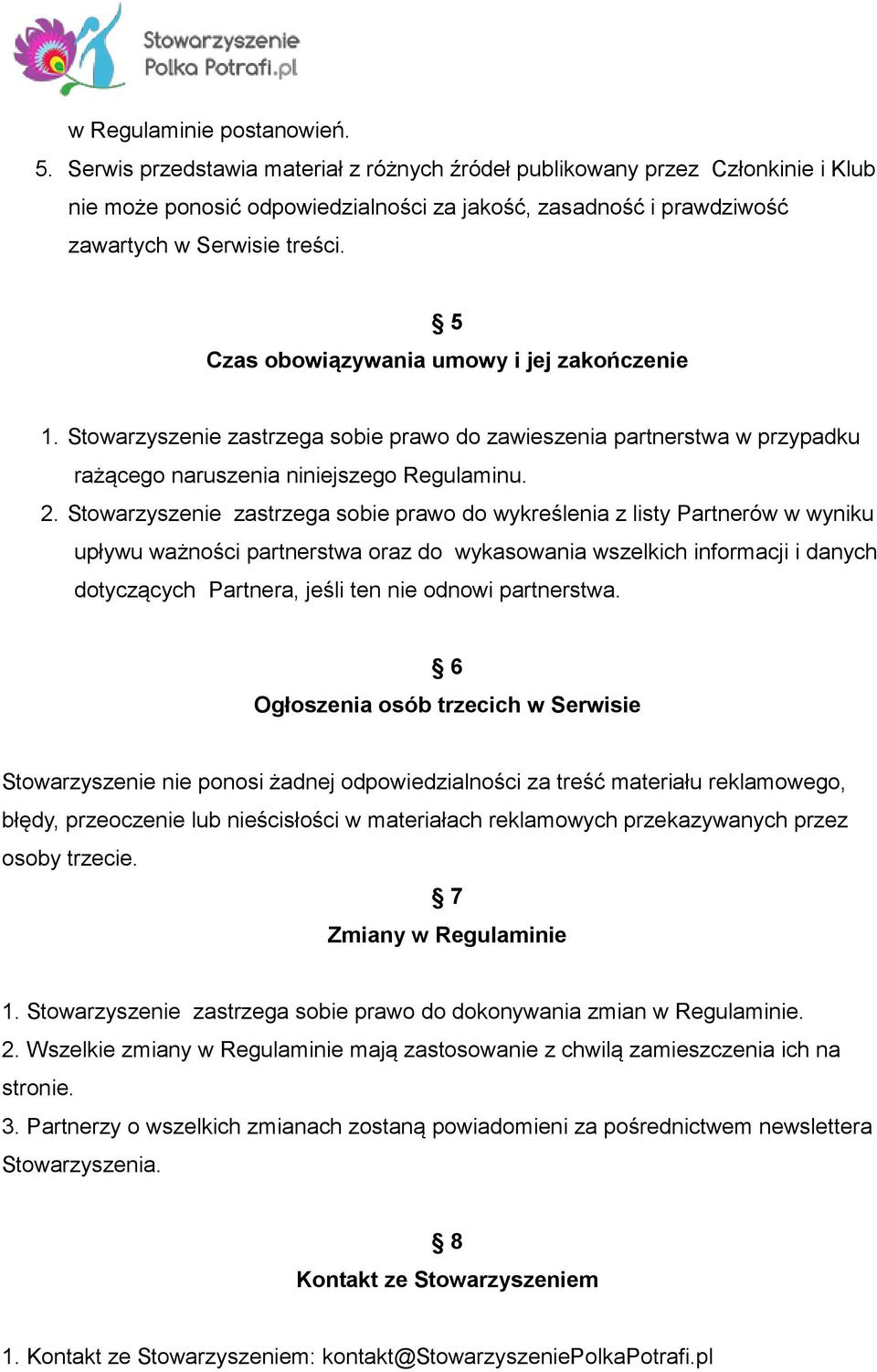 5 Czas obowiązywania umowy i jej zakończenie 1. Stowarzyszenie zastrzega sobie prawo do zawieszenia partnerstwa w przypadku rażącego naruszenia niniejszego Regulaminu. 2.