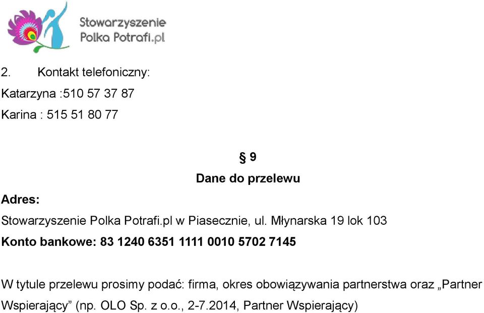 Młynarska 19 lok 103 Konto bankowe: 83 1240 6351 1111 0010 5702 7145 W tytule przelewu