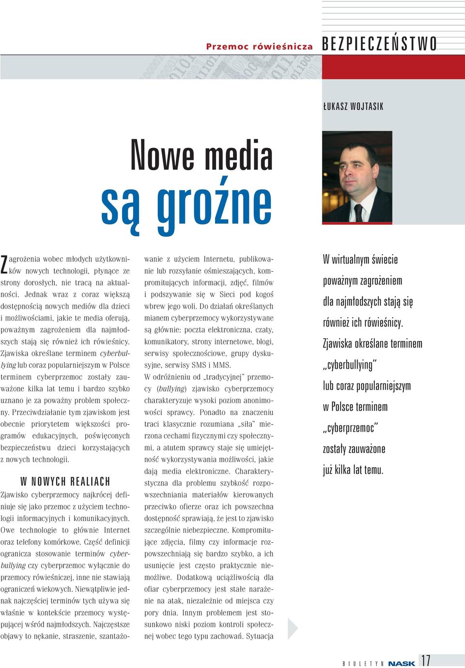 Zjawiska określane terminem cyberbullying lub coraz popularniejszym w Polsce terminem cyberprzemoc zostały zauważone kilka lat temu i bardzo szybko uznano je za poważny problem społeczny.