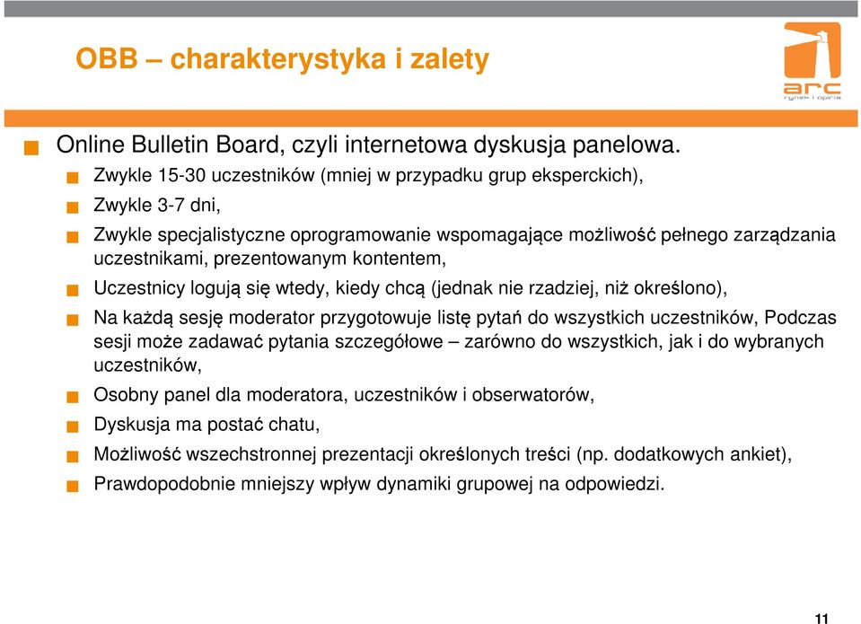 kontentem, Uczestnicy logują się wtedy, kiedy chcą (jednak nie rzadziej, niż określono), Na każdą sesję moderator przygotowuje listę pytań do wszystkich uczestników, Podczas sesji może zadawać