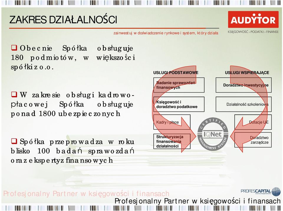 miotów, w wi kszo ci spó ki z o.o. W zakresie obs ugi kadrowo- acowej Spó ka obs uguje ponad 1800 ubezpieczonych US