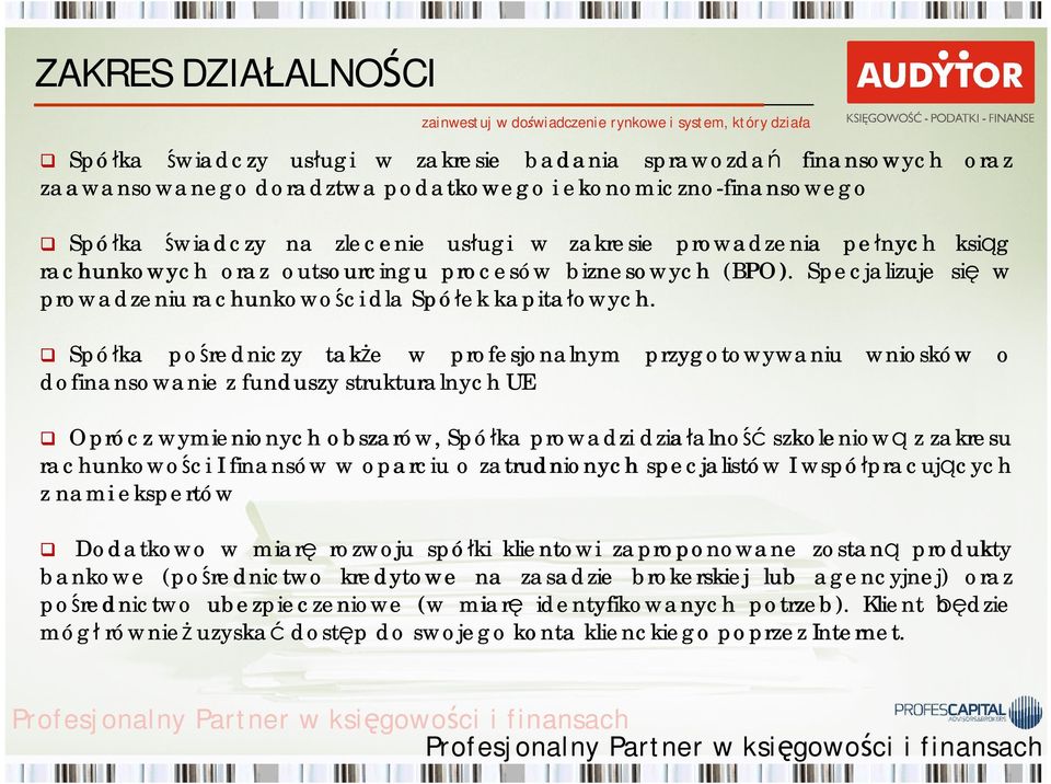 Spó ka po redniczy tak e w profesjonalnym dofinansowanie z funduszy strukturalnych UE przygotowywaniu wniosków i o s k ó w o Oprócz wymienionych obszarów, Spó ka prowadzi dzia alno szkoleniow z