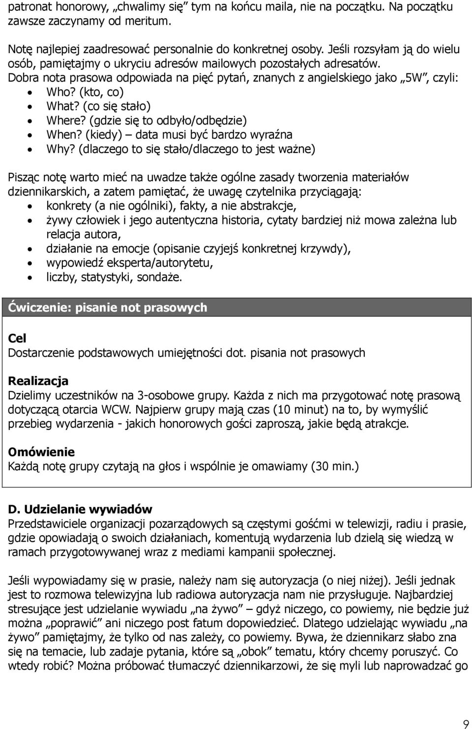 (co się stało) Where? (gdzie się to odbyło/odbędzie) When? (kiedy) data musi być bardzo wyraźna Why?