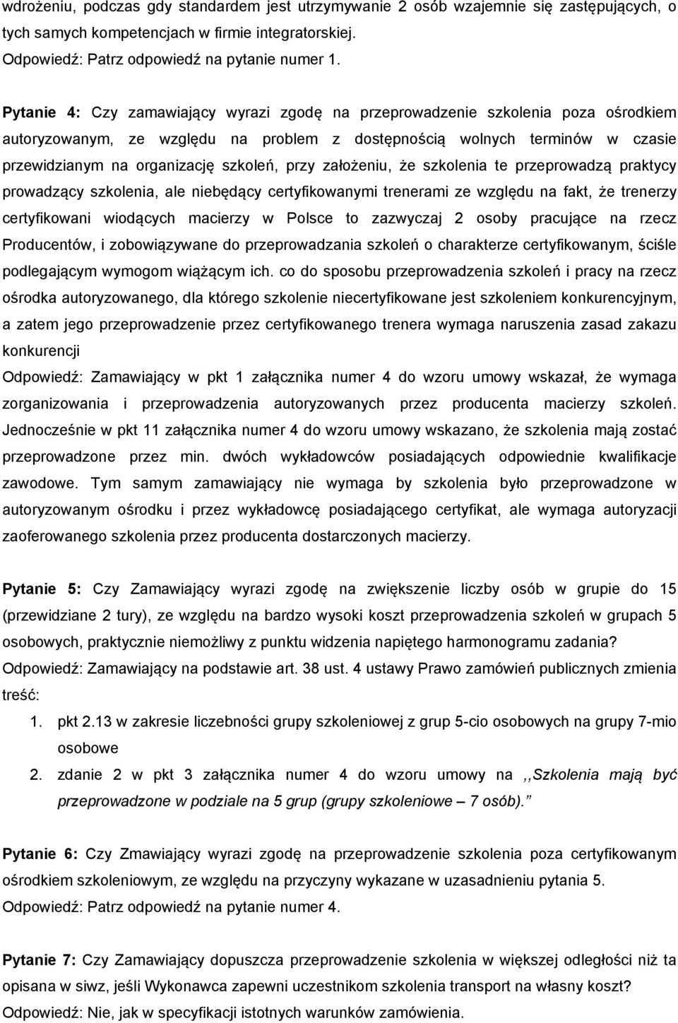 przy założeniu, że szkolenia te przeprowadzą praktycy prowadzący szkolenia, ale niebędący certyfikowanymi trenerami ze względu na fakt, że trenerzy certyfikowani wiodących macierzy w Polsce to