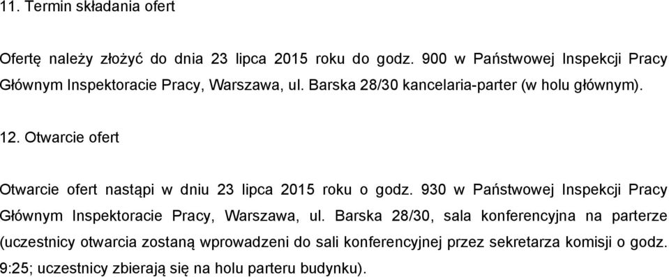 Otwarcie ofert Otwarcie ofert nastąpi w dniu 23 lipca 2015 roku o godz.