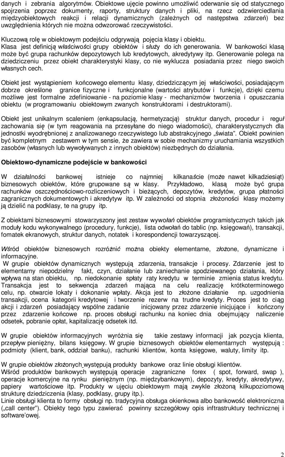 dynamicznych (zale nych od nast pstwa zdarze ) bez uwzgl dnienia których nie mo na odwzorowa rzeczywisto ci. Kluczow rol w obiektowym podej ciu odgrywaj poj cia klasy i obiektu.