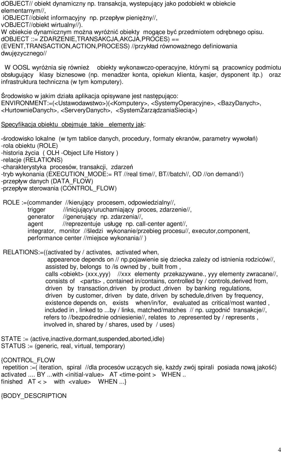 dobject ::= ZDARZENIE,TRANSAKCJA,AKCJA,PROCES) == (EVENT,TRANSACTION,ACTION,PROCESS) //przyk ad równowa nego definiowania dwuj zycznego// W OOSL wyró nia si równie obiekty wykonawczo-operacyjne,