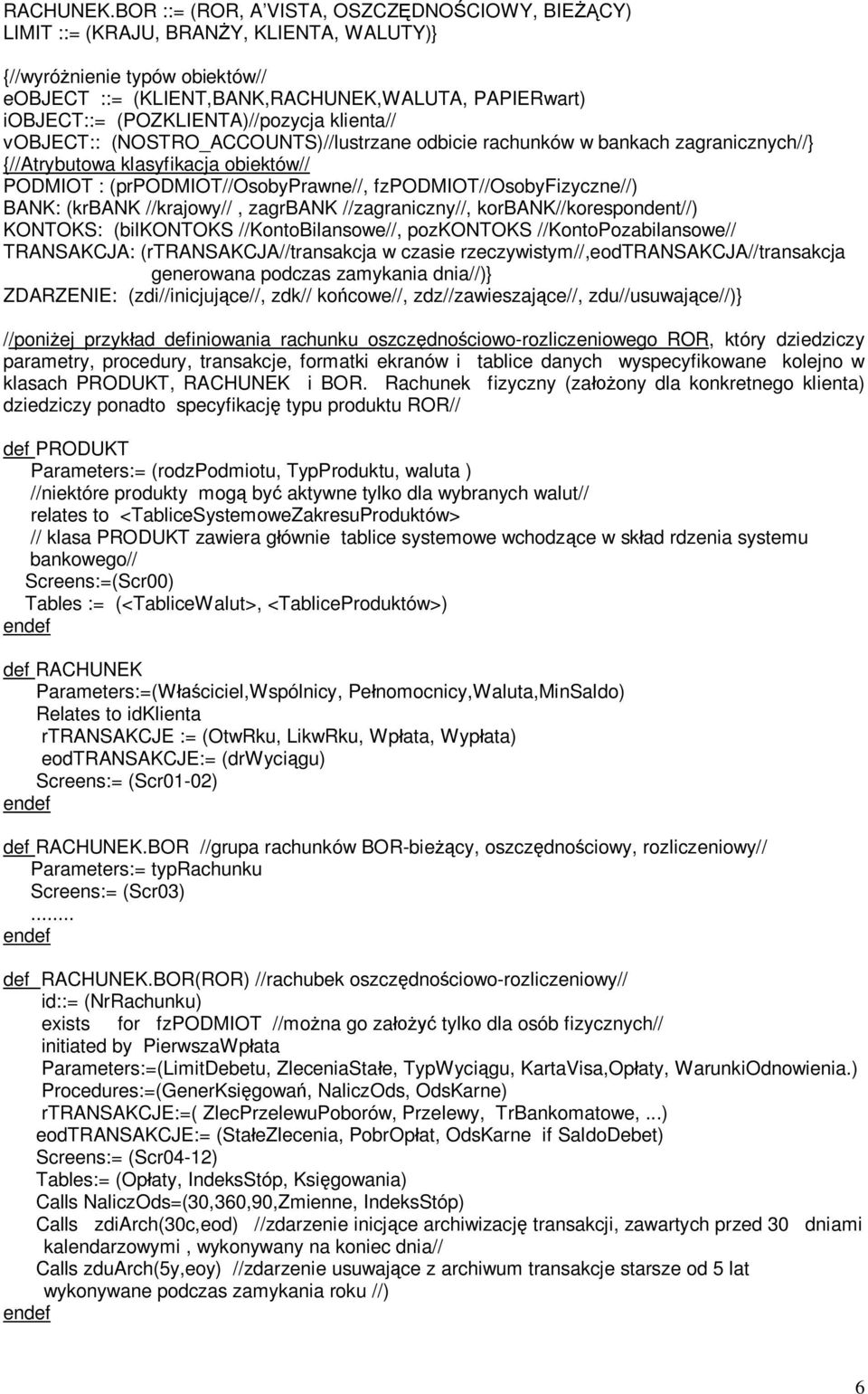 (POZKLIENTA)//pozycja klienta// vobject:: (NOSTRO_ACCOUNTS)//lustrzane odbicie rachunków w bankach zagranicznych//} {//Atrybutowa klasyfikacja obiektów// PODMIOT : (prpodmiot//osobyprawne//,