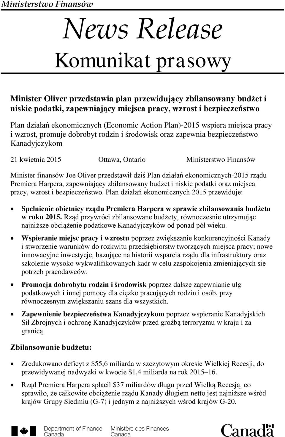 Ministerstwo Finansów Minister finansów Joe Oliver przedstawił dziś Plan działań ekonomicznych-2015 rządu Premiera Harpera, zapewniający zbilansowany budżet i niskie podatki oraz miejsca pracy,