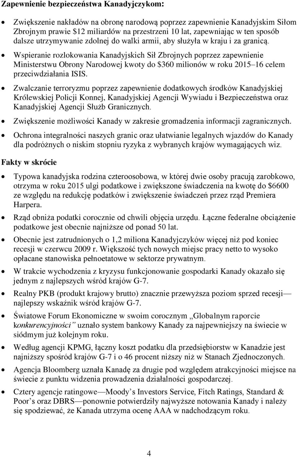 Wspieranie rozlokowania Kanadyjskich Sił Zbrojnych poprzez zapewnienie Ministerstwu Obrony Narodowej kwoty do $360 milionów w roku 2015 16 celem przeciwdziałania ISIS.