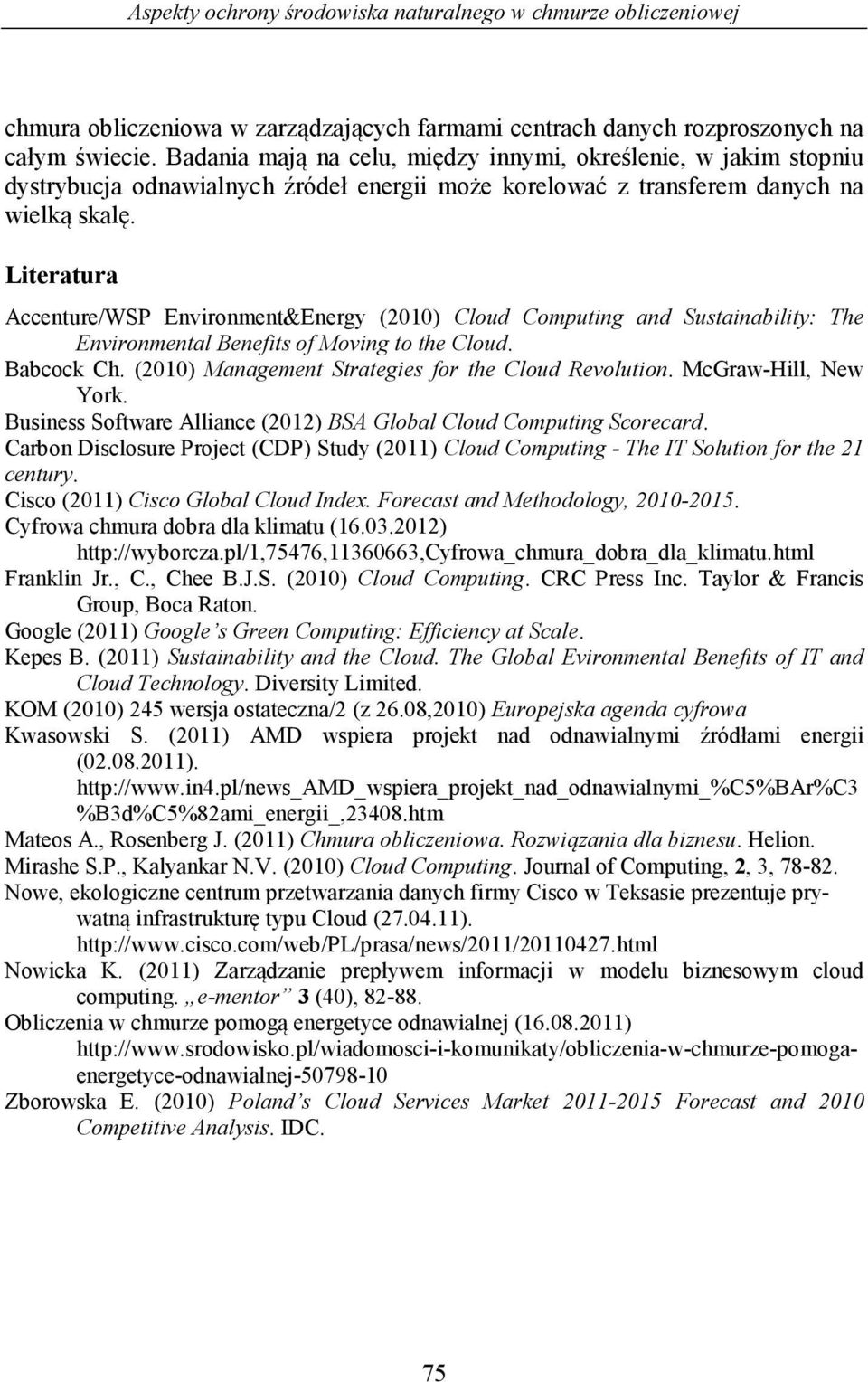 Literatura Accenture/WSP Environment&Energy (2010) Cloud Computing and Sustainability: The Environmental Benefits of Moving to the Cloud. Babcock Ch.