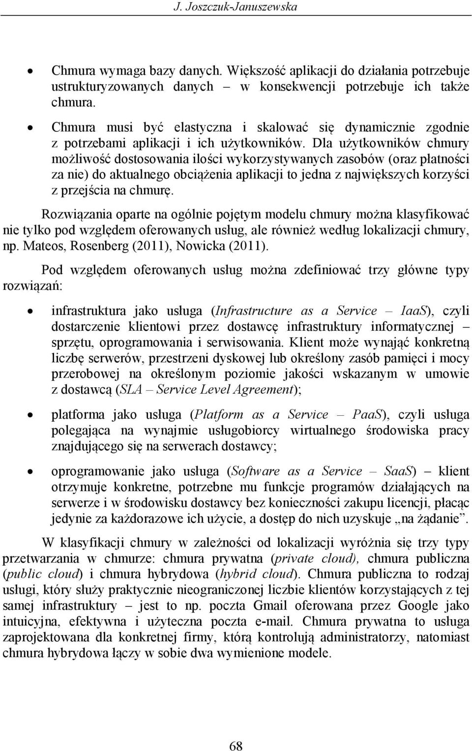 Dla użytkowników chmury możliwość dostosowania ilości wykorzystywanych zasobów (oraz płatności za nie) do aktualnego obciążenia aplikacji to jedna z największych korzyści z przejścia na chmurę.