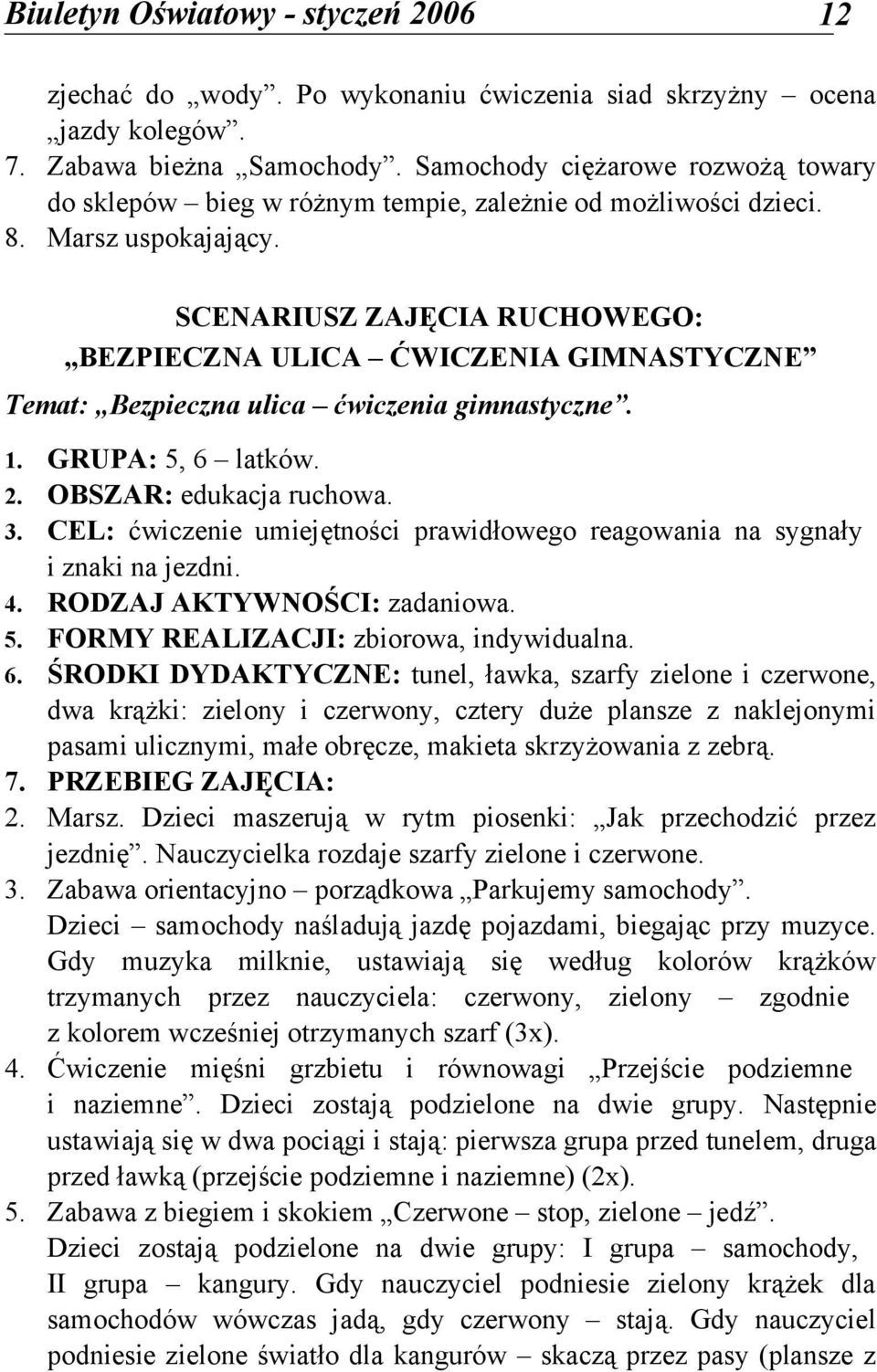 SCENARIUSZ ZAJĘCIA RUCHOWEGO: BEZPIECZNA ULICA ĆWICZENIA GIMNASTYCZNE Temat: Bezpieczna ulica ćwiczenia gimnastyczne. 1. GRUPA: 5, 6 latków. 2. OBSZAR: edukacja ruchowa. 3.