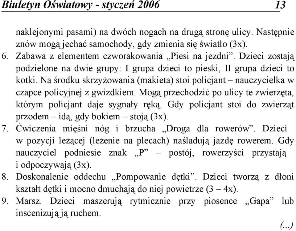 Mogą przechodzić po ulicy te zwierzęta, którym policjant daje sygnały ręką. Gdy policjant stoi do zwierząt przodem idą, gdy bokiem stoją (3x). 7. Ćwiczenia mięśni nóg i brzucha Droga dla rowerów.