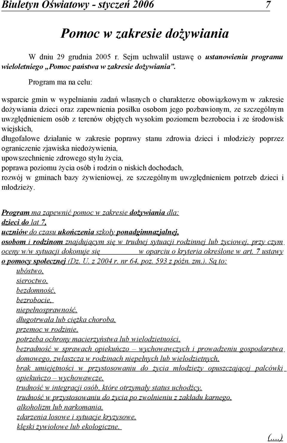 osób z terenów objętych wysokim poziomem bezrobocia i ze środowisk wiejskich, długofalowe działanie w zakresie poprawy stanu zdrowia dzieci i młodzieży poprzez ograniczenie zjawiska niedożywienia,