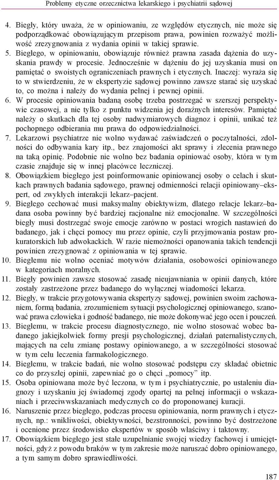 Biegłego, w opiniowaniu, obowiązuje również prawna zasada dążenia do uzyskania prawdy w procesie.