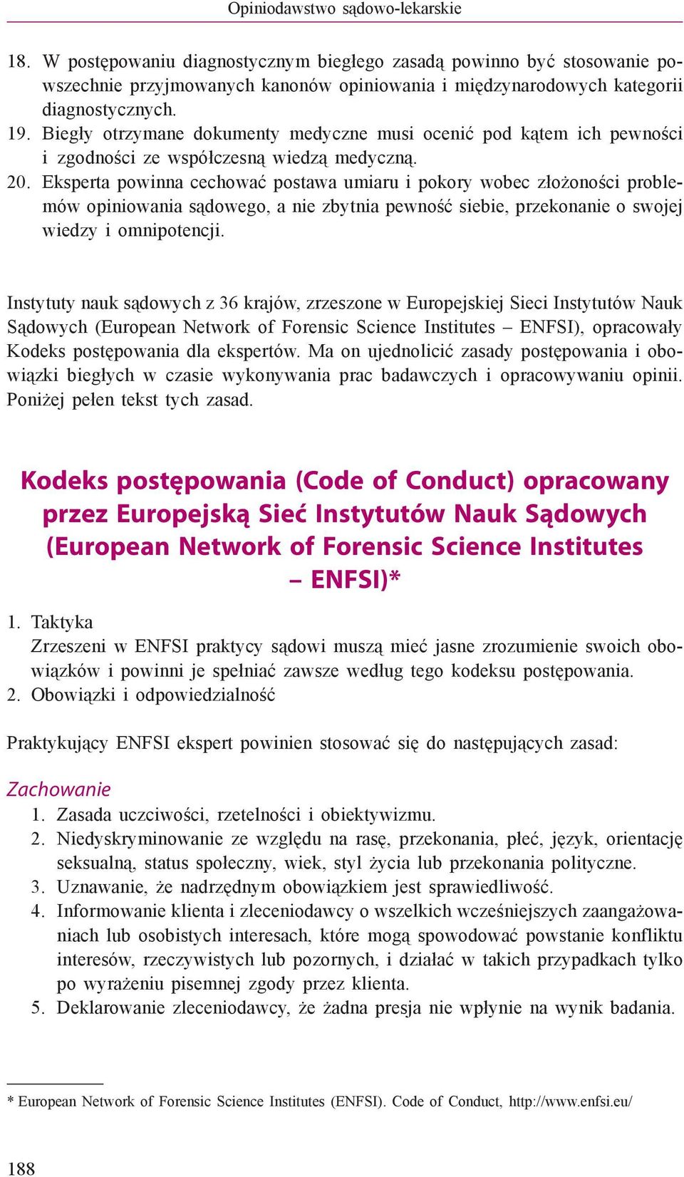 Eksperta powinna cechować postawa umiaru i pokory wobec złożoności problemów opiniowania sądowego, a nie zbytnia pewność siebie, przekonanie o swojej wiedzy i omnipotencji.