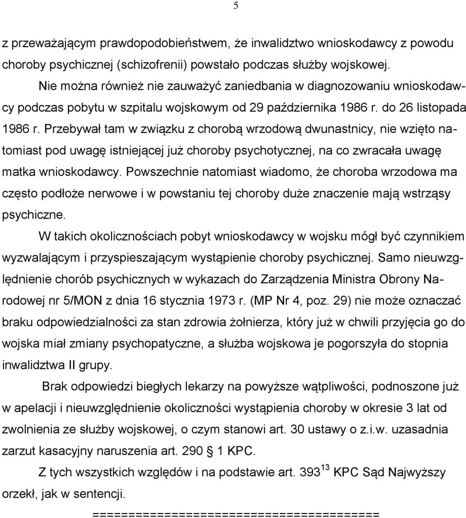 Przebywał tam w związku z chorobą wrzodową dwunastnicy, nie wzięto natomiast pod uwagę istniejącej już choroby psychotycznej, na co zwracała uwagę matka wnioskodawcy.