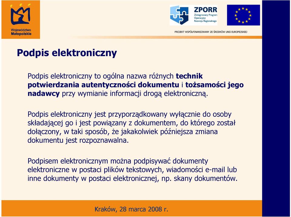 Podpis elektroniczny jest przyporządkowany wyłącznie do osoby składającej go i jest powiązany z dokumentem, do którego został dołączony, w taki