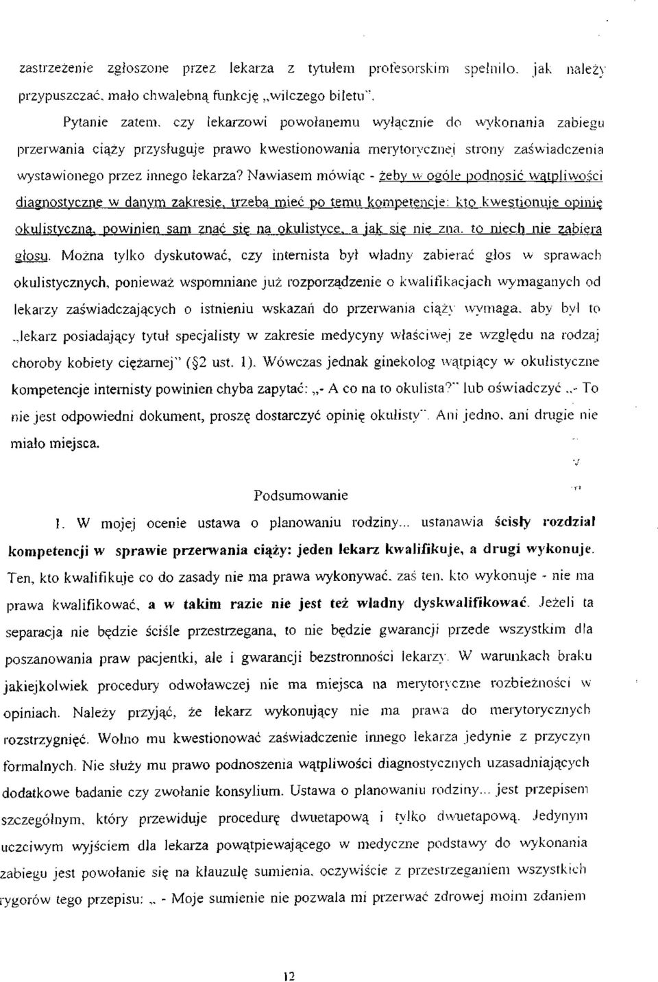 Nawiasem mówiąc - żeby w ogóle podnosić wątpliwości diagnostyczne w danym zakresie, trzeba mieć po temu kompetencje: kto kwestionuje opinię okulistyczną, powinien sam znać się na okulistyce, a jak