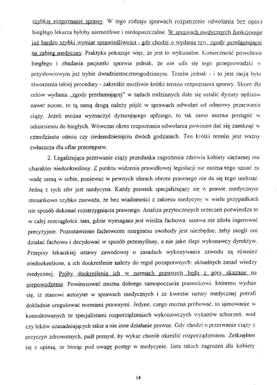 Konieczność powołania biegłego i zbadania pacjentki sprawia jednak, że nie uda się tego przeprowadzić w przysłowiowym już trybie dwudziestoczterogodzinnym.