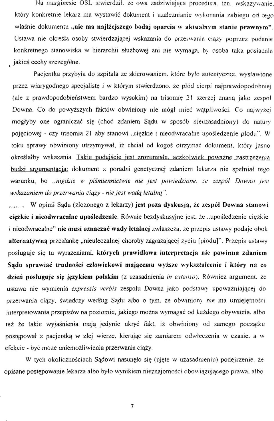 , Ustawa nie określa osoby stwierdzającej wskazania do przerwania ciąży poprzez podanie konkretnego stanowiska w hierarchii służbowej ani nie wymaga. b_\ osoba taka posiadała, jakieś cechy szczególne.