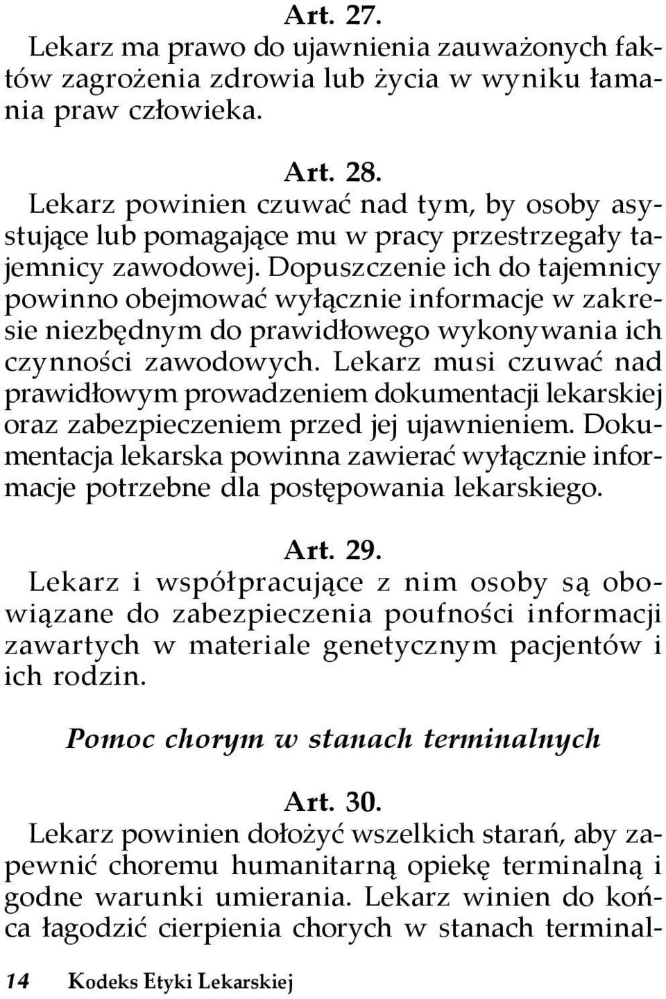 Dopuszczenie ich do tajemnicy powinno obejmować wyłącznie informacje w zakresie niezbędnym do prawidłowego wykonywania ich czynności zawodowych.