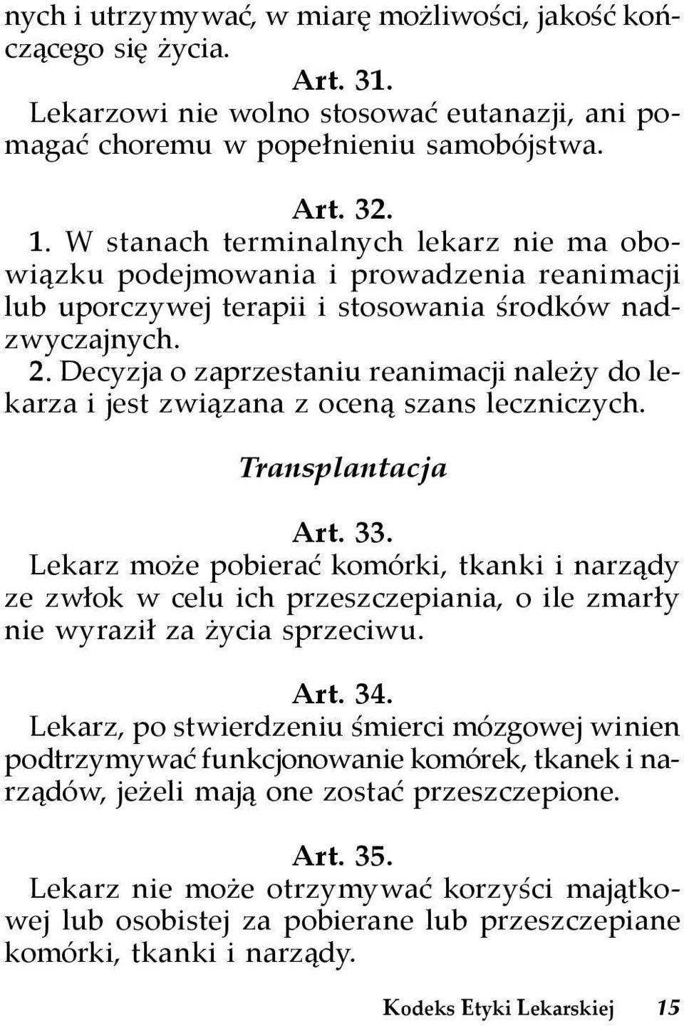 Decyzja o zaprzestaniu reanimacji należy do lekarza i jest związana z oceną szans leczniczych. Transplantacja Art. 33.