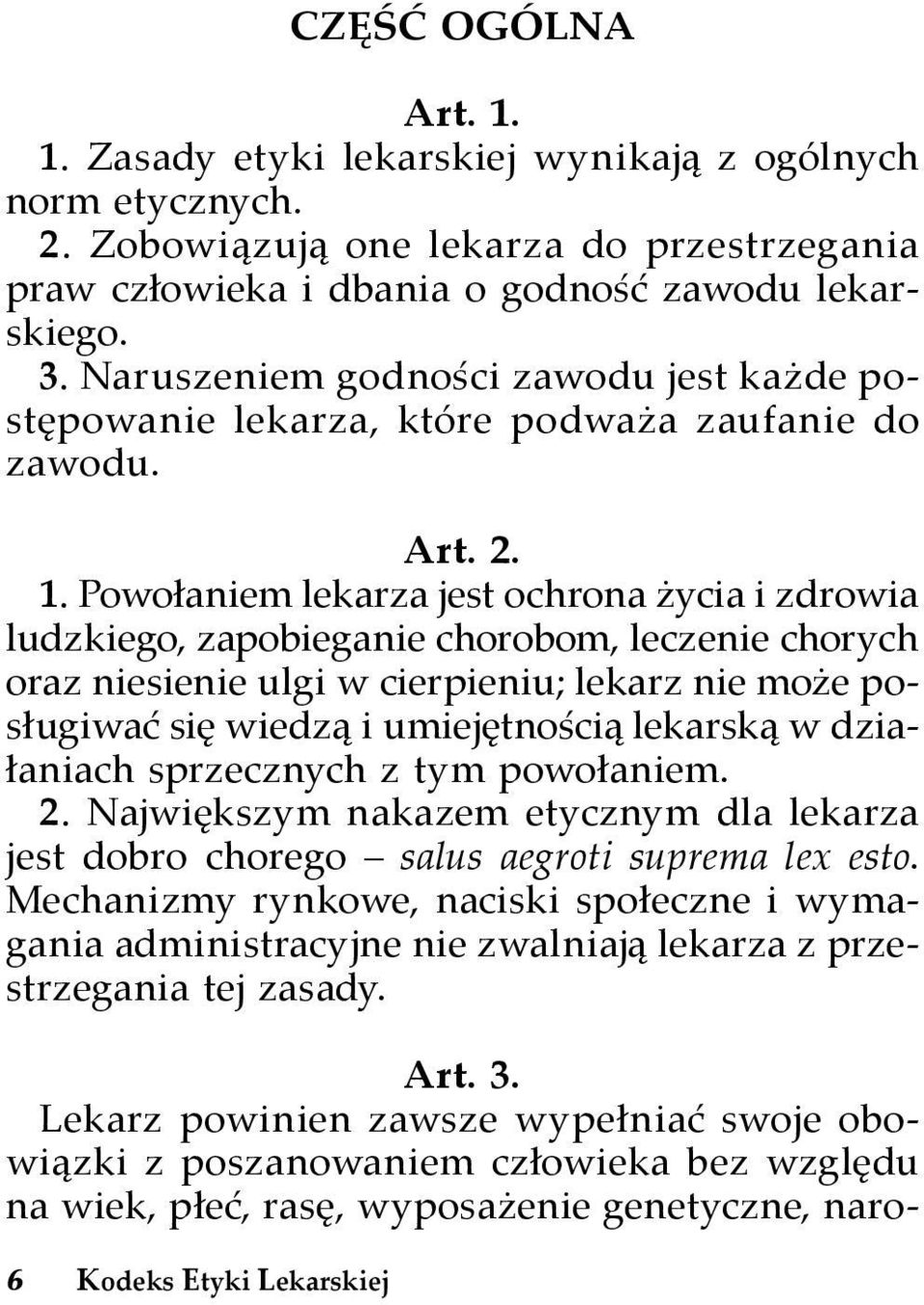 2. 1. Powołaniem lekarza jest ochrona życia i zdrowia ludzkiego, zapobieganie chorobom, leczenie chorych oraz niesienie ulgi w cierpieniu; lekarz nie może posługiwać się wiedzą i umiejętnością