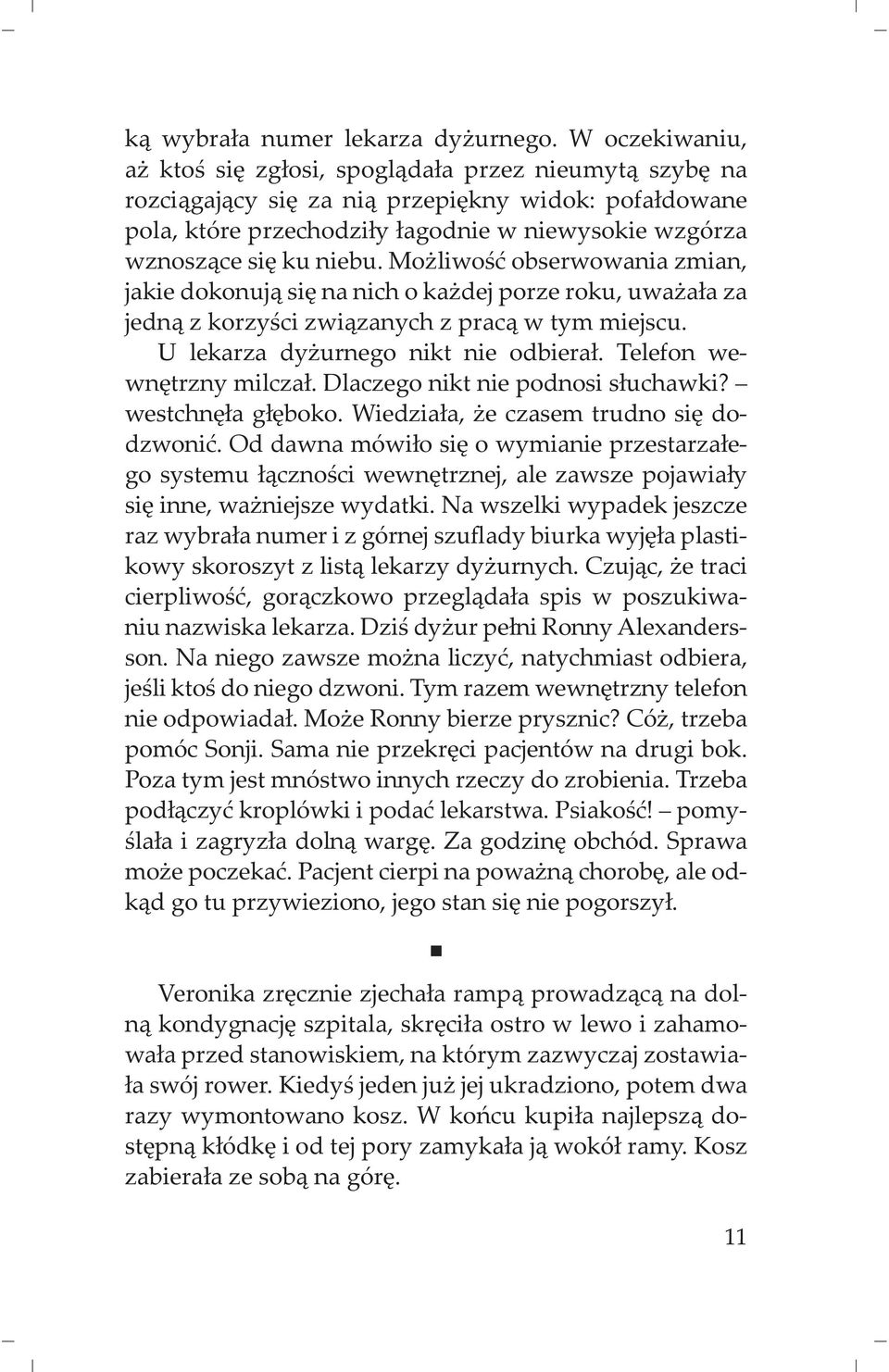 Mo liwo obserwowania zmian, jakie dokonuj si na nich o ka dej porze roku, uwa a a za jedn z korzy ci zwi zanych z prac w tym miejscu. U lekarza dy urnego nikt nie odbiera. Telefon wewn trzny milcza.