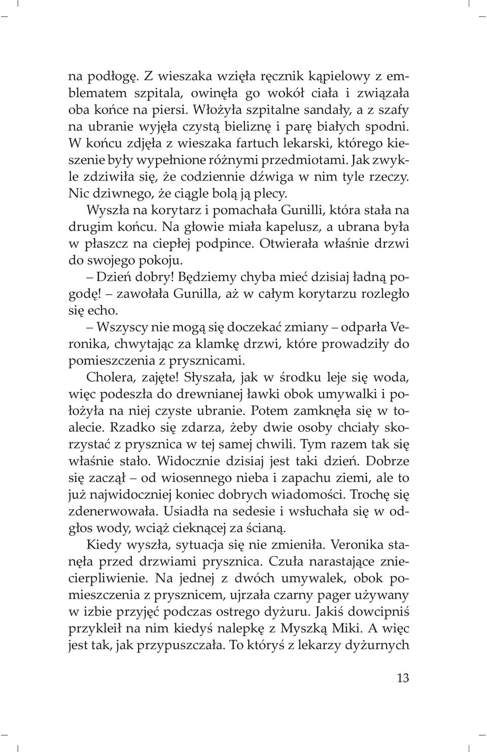 Jak zwyk - le zdziwi a si, e codziennie d wiga w nim tyle rzeczy. Nic dziwnego, e ci gle bol j plecy. Wysz a na korytarz i pomacha a Gunilli, która sta a na drugim ko cu.