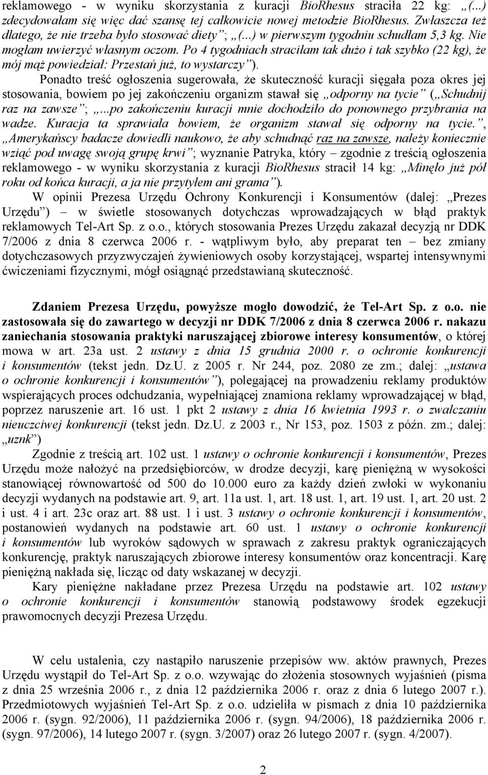 Po 4 tygodniach straciłam tak dużo i tak szybko (22 kg), że mój mąż powiedział: Przestań już, to wystarczy ).